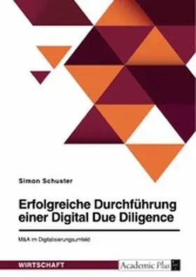 Schuster |  Erfolgreiche Durchführung einer Digital Due Diligence. M&A im Digitalisierungsumfeld | eBook | Sack Fachmedien