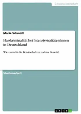 Schmidt |  Hasskriminalität bei Intensivstraftäter/innen in Deutschland | eBook | Sack Fachmedien