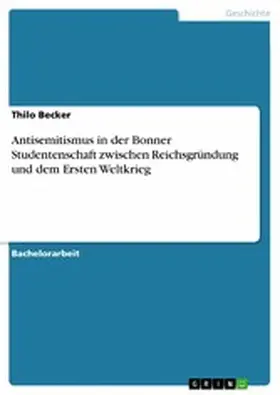 Becker |  Antisemitismus in der Bonner Studentenschaft zwischen Reichsgründung und dem Ersten Weltkrieg | eBook | Sack Fachmedien