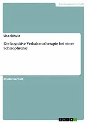 Schulz |  Die kognitive Verhaltenstherapie bei einer Schizophrenie | eBook | Sack Fachmedien