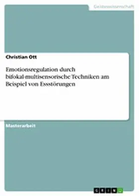 Ott |  Emotionsregulation durch bifokal-multisensorische Techniken am Beispiel von Essstörungen | eBook | Sack Fachmedien