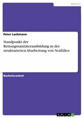 Lachmann |  Standpunkt der Rettungssanitäterausbildung in der strukturierten Abarbeitung von Notfällen | eBook | Sack Fachmedien