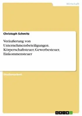 Schmitz |  Veräußerung von Unternehmensbeteiligungen. Körperschaftsteuer, Gewerbesteuer, Einkommensteuer | eBook | Sack Fachmedien