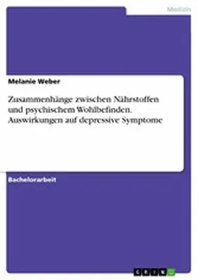 Weber |  Zusammenhänge zwischen Nährstoffen und psychischem Wohlbefinden. Auswirkungen auf depressive Symptome | eBook | Sack Fachmedien