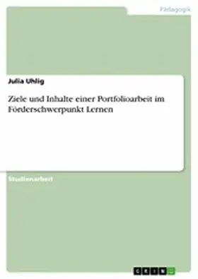Uhlig |  Ziele und Inhalte einer Portfolioarbeit im Förderschwerpunkt Lernen | eBook | Sack Fachmedien