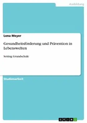 Meyer |  Gesundheitsförderung und Prävention in Lebenswelten | eBook | Sack Fachmedien