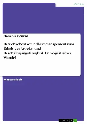 Conrad |  Betriebliches Gesundheitsmanagement zum Erhalt der Arbeits- und Beschäftigungsfähigkeit. Demografischer Wandel | eBook | Sack Fachmedien