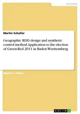 Schaller |  Geographic RDD design and synthetic control method. Application to the election of Green-Red 2011 in Baden-Wurttemberg | eBook | Sack Fachmedien