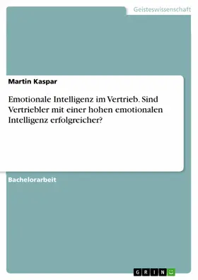 Kaspar |  Emotionale Intelligenz im Vertrieb. Sind Vertriebler mit einer hohen emotionalen Intelligenz erfolgreicher? | eBook | Sack Fachmedien