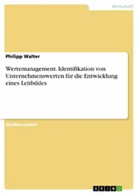 Walter |  Wertemanagement. Identifikation von Unternehmenswerten für die Entwicklung eines Leitbildes | eBook | Sack Fachmedien