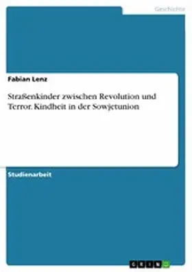 Lenz |  Straßenkinder zwischen Revolution und Terror. Kindheit in der Sowjetunion | eBook | Sack Fachmedien