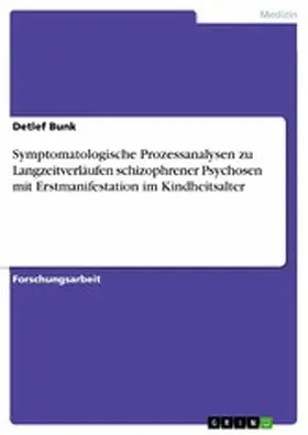 Bunk |  Symptomatologische Prozessanalysen zu Langzeitverläufen schizophrener Psychosen mit Erstmanifestation im Kindheitsalter | eBook | Sack Fachmedien