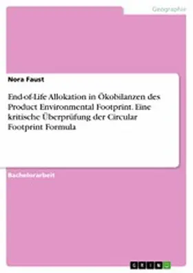 Faust |  End-of-Life Allokation in Ökobilanzen des  Product Environmental Footprint. Eine kritische Überprüfung der Circular Footprint Formula | eBook | Sack Fachmedien
