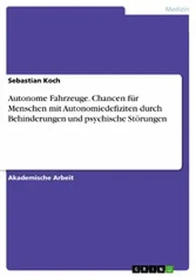 Koch |  Autonome Fahrzeuge. Chancen für Menschen mit Autonomiedefiziten durch Behinderungen und psychische Störungen | eBook | Sack Fachmedien