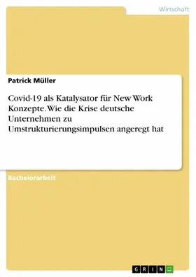 Müller |  Covid-19 als Katalysator für New Work Konzepte. Wie die Krise deutsche Unternehmen zu Umstrukturierungsimpulsen angeregt hat | eBook | Sack Fachmedien