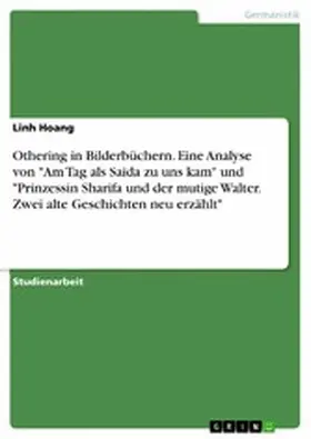 Hoang |  Othering in Bilderbüchern. Eine Analyse von "Am Tag als Saida zu uns kam" und "Prinzessin Sharifa und der mutige Walter. Zwei alte Geschichten neu erzählt" | eBook | Sack Fachmedien