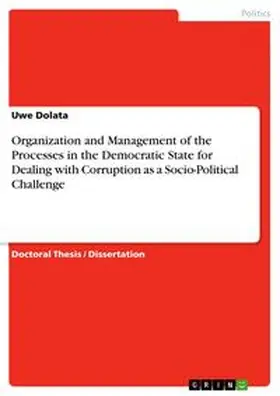 Dolata |  Organization and Management of the Processes in the Democratic State for Dealing with Corruption as a Socio-Political Challenge | Buch |  Sack Fachmedien