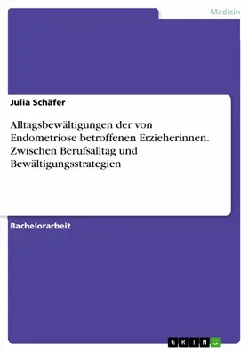 Schäfer |  Alltagsbewältigungen der von Endometriose betroffenen Erzieherinnen. Zwischen Berufsalltag und Bewältigungsstrategien | eBook | Sack Fachmedien