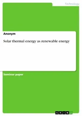 Anonymous |  Solar thermal energy as renewable energy | eBook | Sack Fachmedien