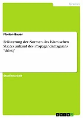 Bauer |  Erläuterung der Normen des Islamischen Staates anhand des Propagandamagazins "dabiq" | eBook | Sack Fachmedien