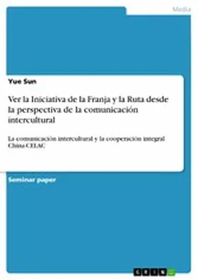 Sun |  Ver la Iniciativa de la Franja y la Ruta desde la perspectiva de la comunicación intercultural | eBook | Sack Fachmedien