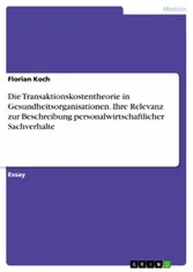 Koch |  Die Transaktionskostentheorie in Gesundheitsorganisationen. Ihre Relevanz zur Beschreibung personalwirtschaftlicher Sachverhalte | eBook | Sack Fachmedien