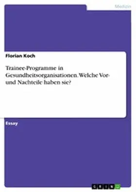 Koch |  Trainee-Programme in Gesundheitsorganisationen. Welche Vor- und Nachteile haben sie? | eBook | Sack Fachmedien
