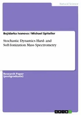 Ivanova / Spiteller |  Stochastic Dynamics Hard- and Soft-Ionization Mass Spectrometry | eBook | Sack Fachmedien