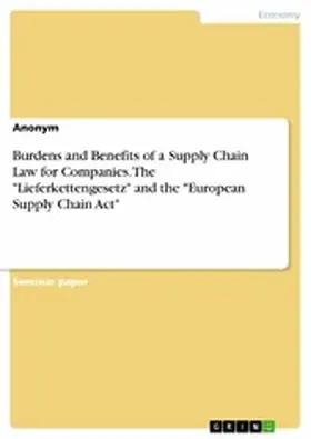 Anonymous |  Burdens and Benefits of a Supply Chain Law for Companies. The "Lieferkettengesetz" and the "European Supply Chain Act" | eBook | Sack Fachmedien