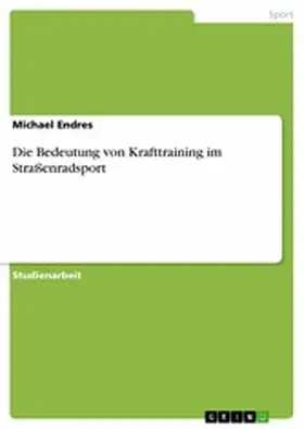 Endres |  Die Bedeutung von Krafttraining im Straßenradsport | eBook | Sack Fachmedien