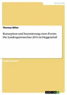 Biller |  Konzeption und Inszenierung eines Events. Die Landesgartenschau 2014 in Deggendorf | eBook | Sack Fachmedien