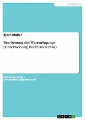 Müller |  Bearbeitung des Wareneingangs (Unterweisung Buchhändler/-in) | eBook | Sack Fachmedien