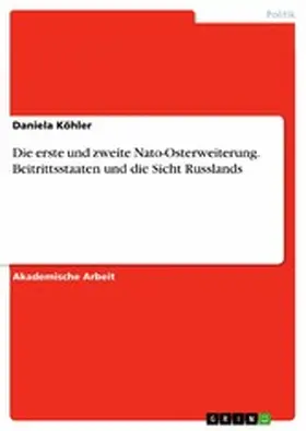 Köhler |  Die erste und zweite Nato-Osterweiterung. Beitrittsstaaten und die Sicht Russlands | eBook | Sack Fachmedien