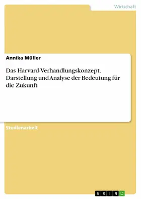 Müller |  Das Harvard-Verhandlungskonzept. Darstellung und Analyse der Bedeutung für die Zukunft | eBook | Sack Fachmedien