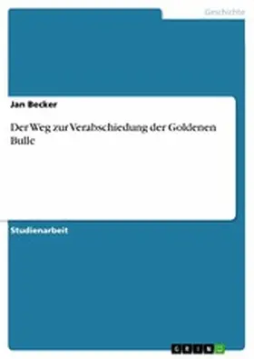 Becker |  Der Weg zur Verabschiedung der Goldenen Bulle | eBook | Sack Fachmedien