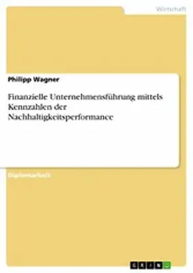 Wagner |  Finanzielle Unternehmensführung mittels Kennzahlen der Nachhaltigkeitsperformance | eBook | Sack Fachmedien