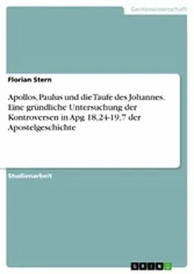 Stern |  Apollos, Paulus und die Taufe des Johannes. Eine gründliche Untersuchung der Kontroversen in Apg 18,24-19,7 der Apostelgeschichte | eBook | Sack Fachmedien