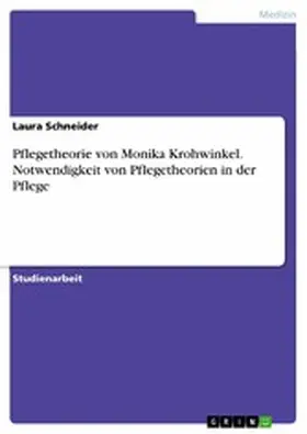 Schneider |  Pflegetheorie von Monika Krohwinkel. Notwendigkeit von Pflegetheorien in der Pflege | eBook | Sack Fachmedien