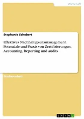 Schubert |  Effektives Nachhaltigkeitsmanagement. Potenziale und Praxis von Zertifizierungen, Accounting, Reporting und Audits | eBook | Sack Fachmedien