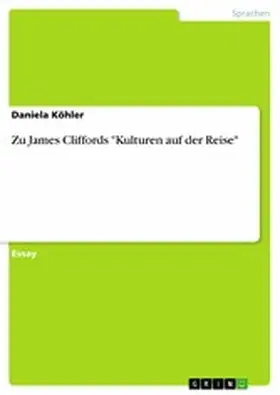 Köhler |  Zu James Cliffords "Kulturen auf der Reise" | eBook | Sack Fachmedien