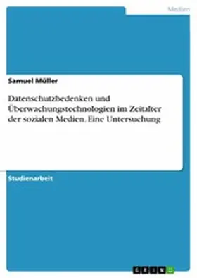 Müller |  Datenschutzbedenken und Überwachungstechnologien im Zeitalter der sozialen Medien. Eine Untersuchung | eBook | Sack Fachmedien