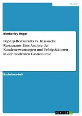 Unger |  Pop-Up-Restaurants vs. Klassische Restaurants. Eine Analyse der Kundenerwartungen und Erfolgsfaktoren in der modernen Gastronomie | eBook | Sack Fachmedien