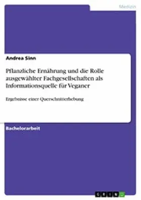 Sinn |  Pflanzliche Ernährung und die Rolle ausgewählter Fachgesellschaften als Informationsquelle für Veganer | eBook | Sack Fachmedien