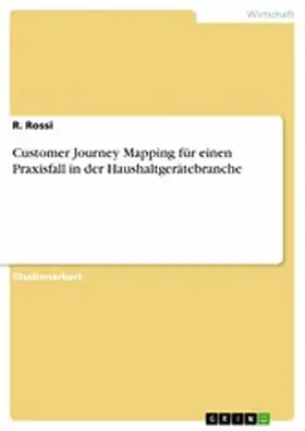 Rossi |  Customer Journey Mapping für einen Praxisfall in der Haushaltgerätebranche | eBook | Sack Fachmedien
