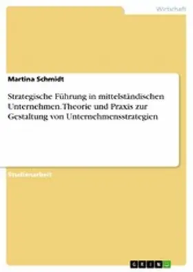 Schmidt |  Strategische Führung in mittelständischen Unternehmen. Theorie und Praxis zur Gestaltung von Unternehmensstrategien | eBook | Sack Fachmedien