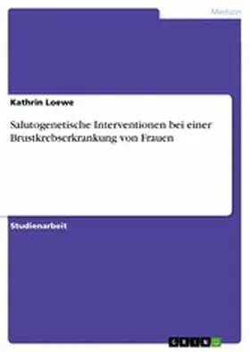 Loewe |  Salutogenetische Interventionen bei einer Brustkrebserkrankung von Frauen | eBook | Sack Fachmedien