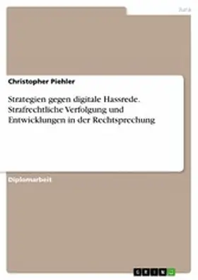 Piehler |  Strategien gegen digitale Hassrede. Strafrechtliche Verfolgung und Entwicklungen in der Rechtsprechung | eBook | Sack Fachmedien