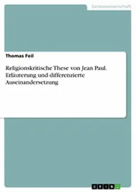Feil |  Religionskritische These von Jean Paul. Erläuterung und differenzierte Auseinandersetzung | eBook | Sack Fachmedien