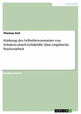 Feil |  Stärkung des Selbstbewusstseins von Schülern durch Lehrkräfte. Eine empirische Studienarbeit | eBook | Sack Fachmedien