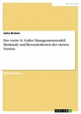 Brehm |  Das vierte St. Galler Managementmodell. Merkmale und Besonderheiten der vierten Version | eBook | Sack Fachmedien